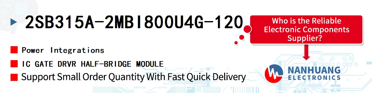 2SB315A-2MBI800U4G-120 Power Integrations IC GATE DRVR HALF-BRIDGE MODULE
