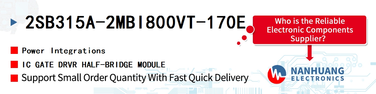 2SB315A-2MBI800VT-170E Power Integrations IC GATE DRVR HALF-BRIDGE MODULE