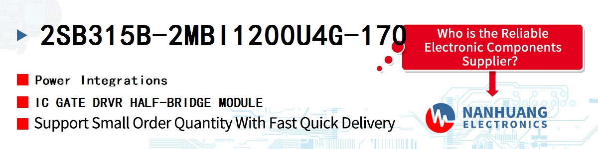 2SB315B-2MBI1200U4G-170 Power Integrations IC GATE DRVR HALF-BRIDGE MODULE